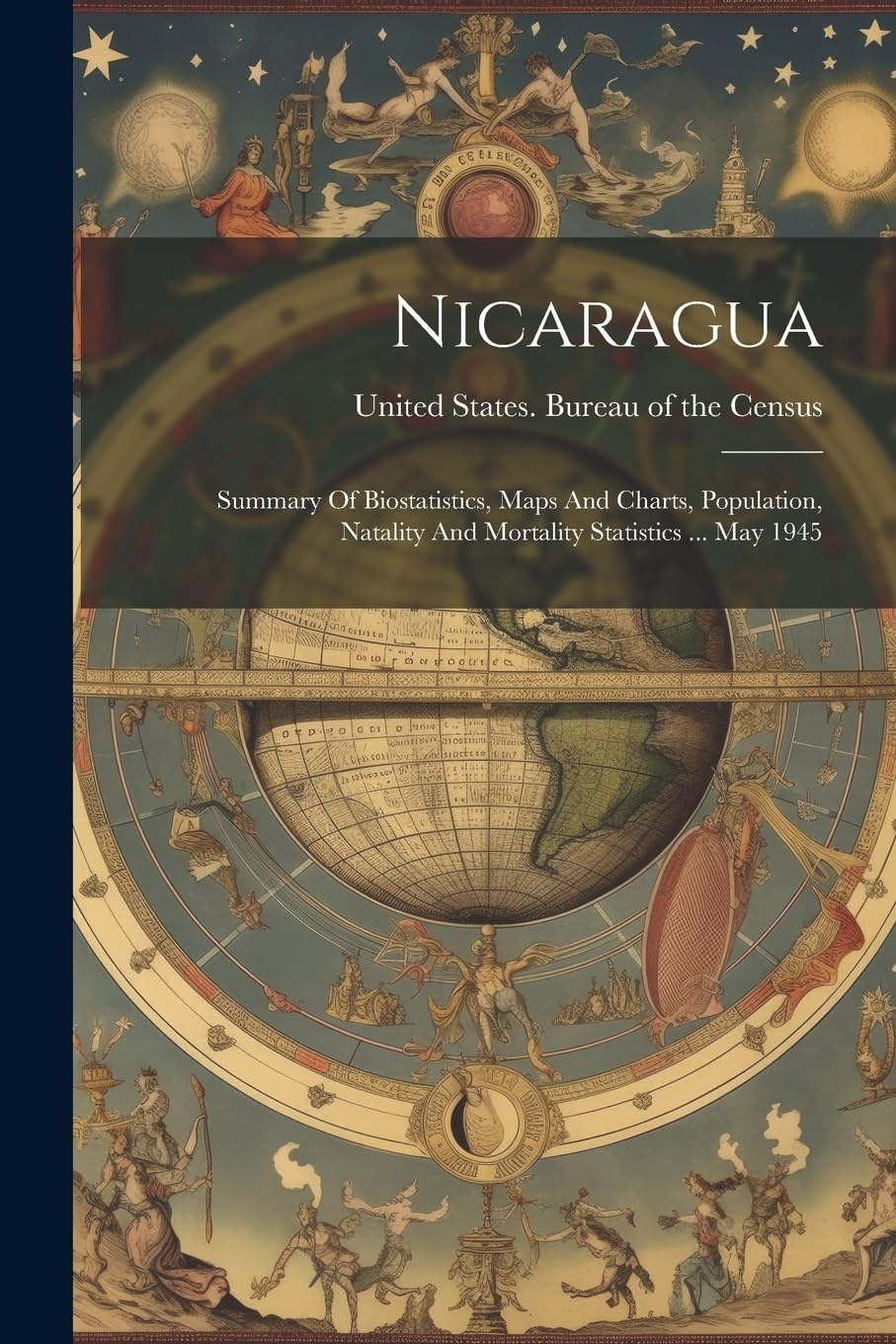 Nicaragua: Summary Of Biostatistics, Maps And Charts, Population, Natality And Mortality Statistics ... May 1945 Reference Books