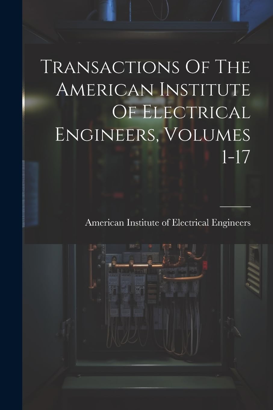 Transactions Of The American Institute Of Electrical Engineers, Volumes 1-17 Business & Technology