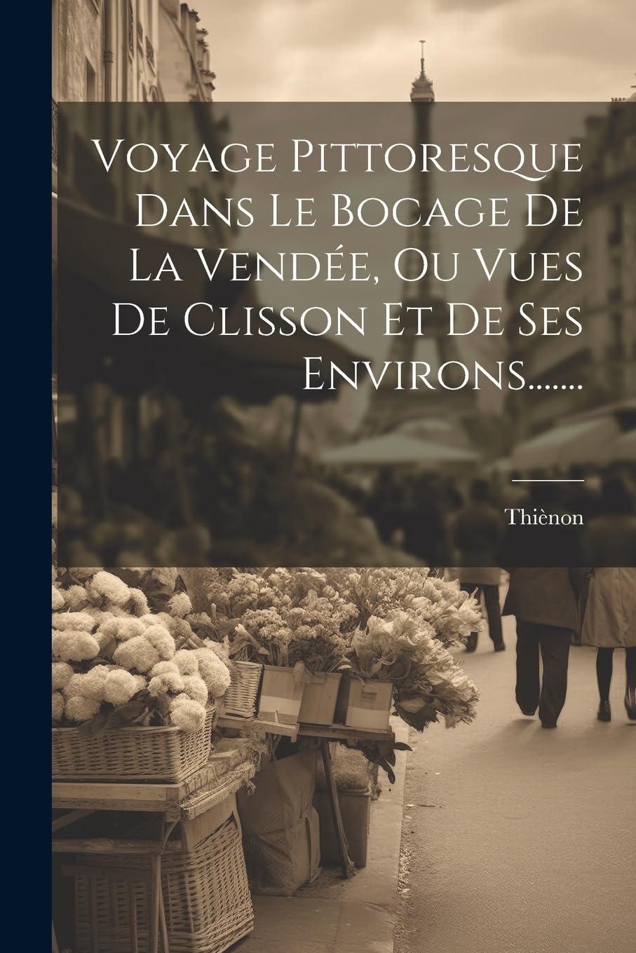 Voyage Pittoresque Dans Le Bocage De La Vendée, Ou Vues De Clisson Et De Ses Environs....... Leisure, Home & Garden