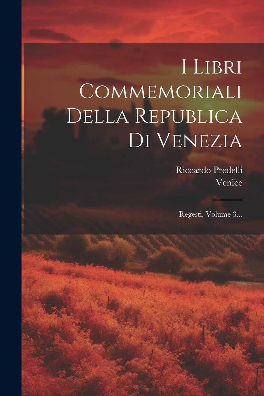 I Libri Commemoriali Della Republica Di Venezia: Regesti, Volume 3... Politics & History