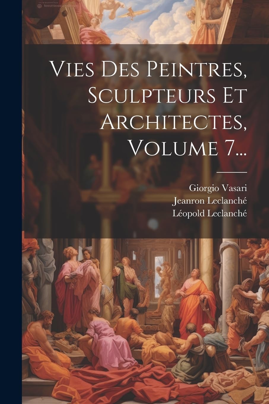 Vies Des Peintres, Sculpteurs Et Architectes, Volume 7... Film, Art & Culture