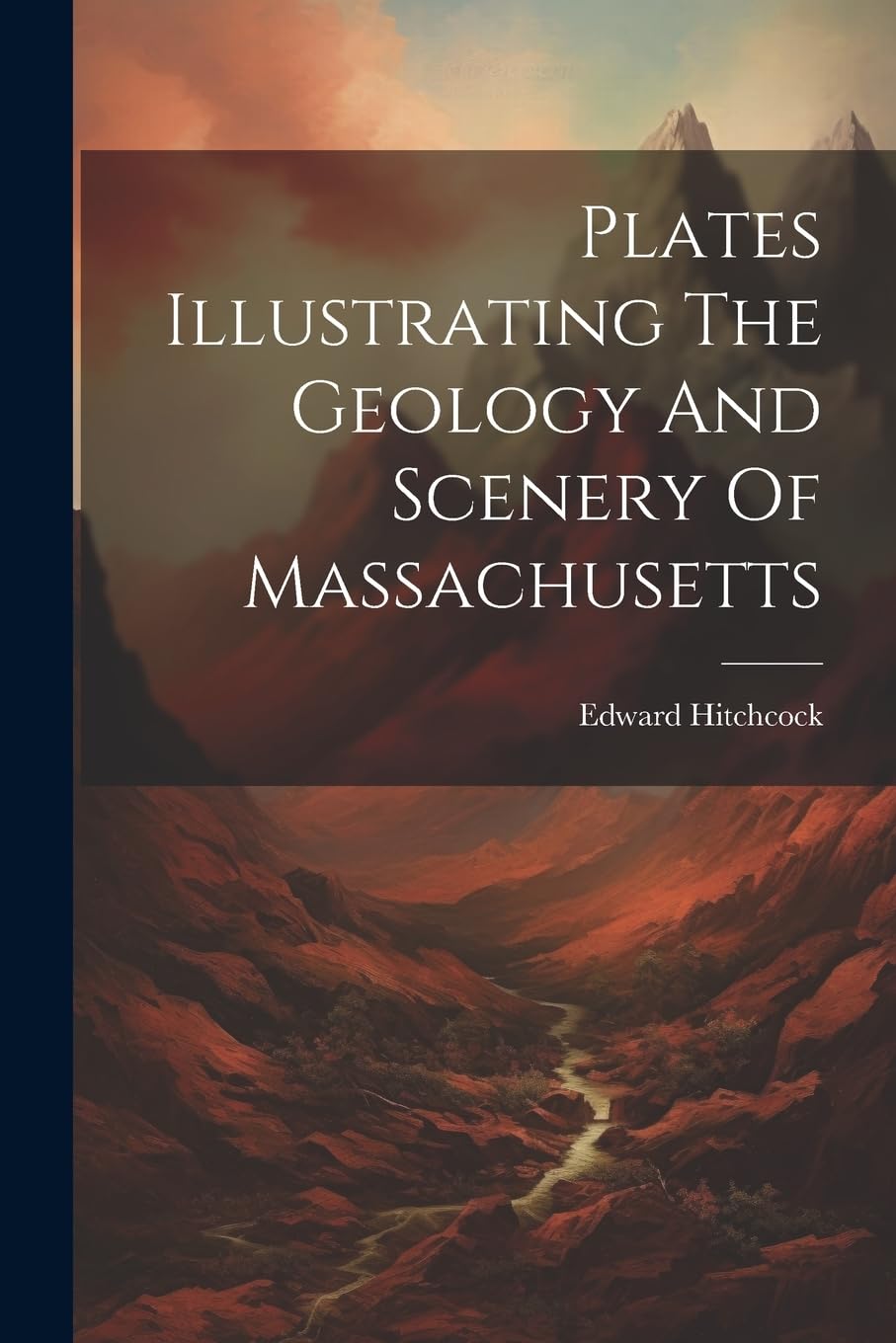 Plates Illustrating The Geology And Scenery Of Massachusetts Business & Technology