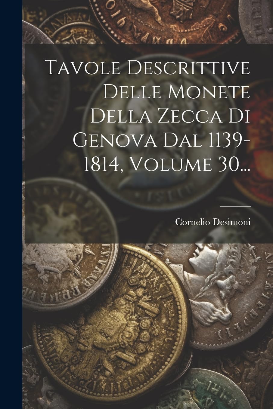 Tavole Descrittive Delle Monete Della Zecca Di Genova Dal 1139-1814, Volume 30... Hobbies & Crafts