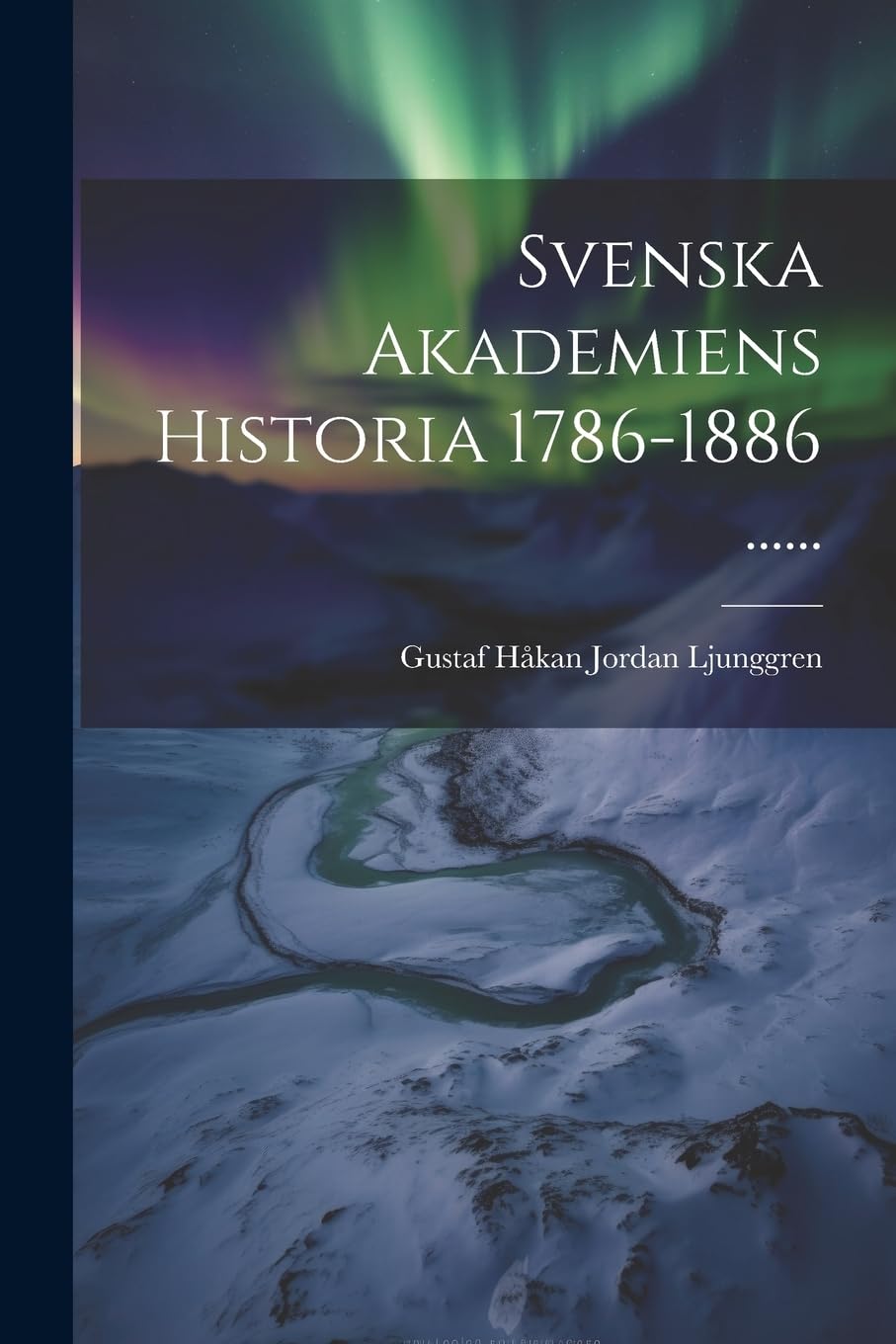 Svenska Akademiens Historia 1786-1886 ...... book