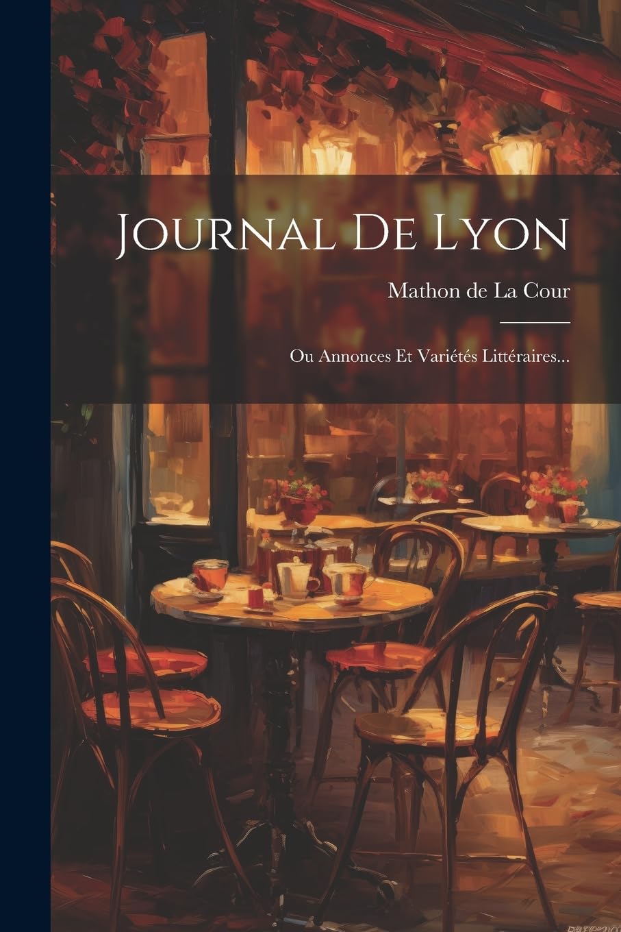 Journal De Lyon: Ou Annonces Et Variétés Littéraires... Contemporary literature