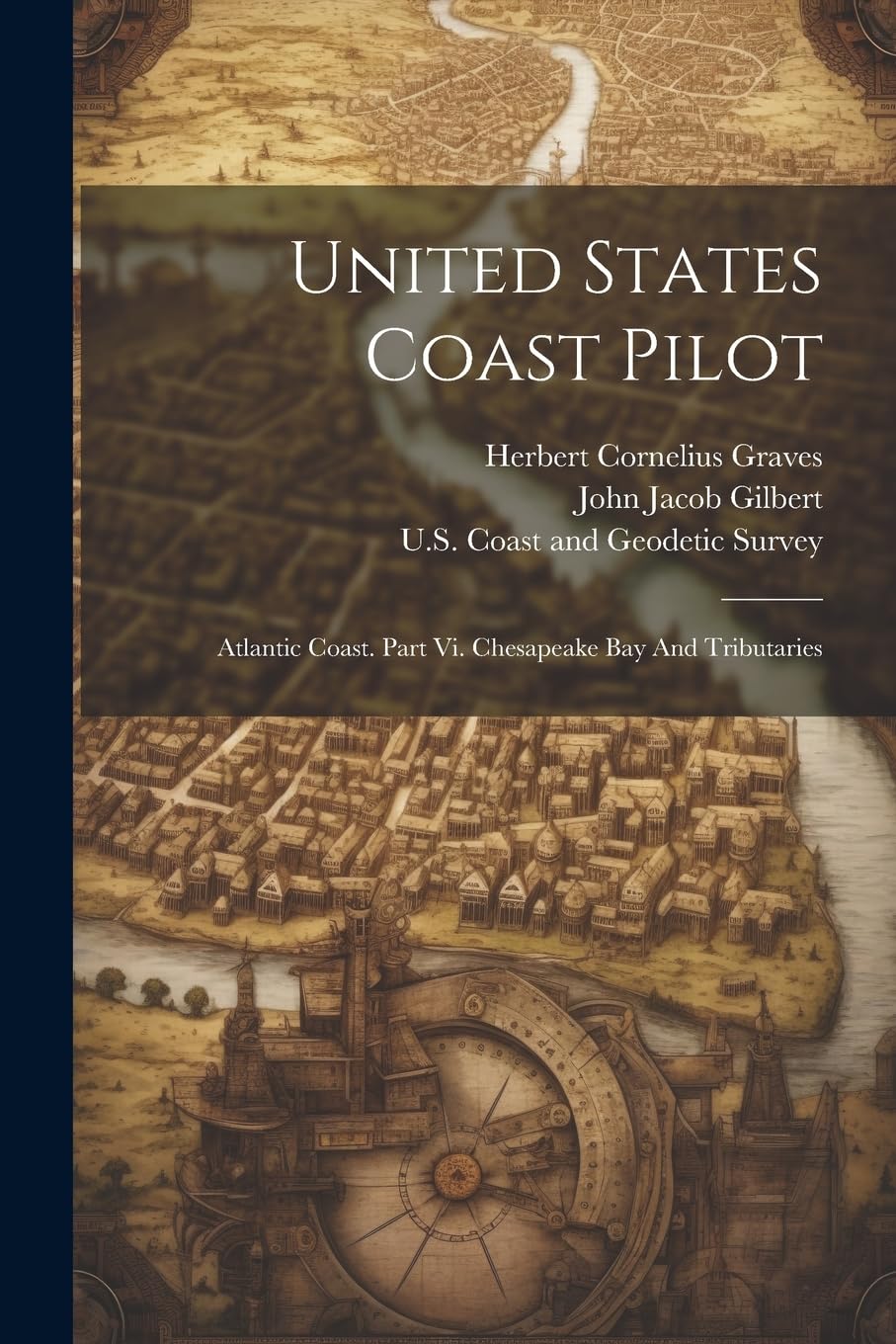 United States Coast Pilot: Atlantic Coast. Part Vi. Chesapeake Bay And Tributaries Politics & History