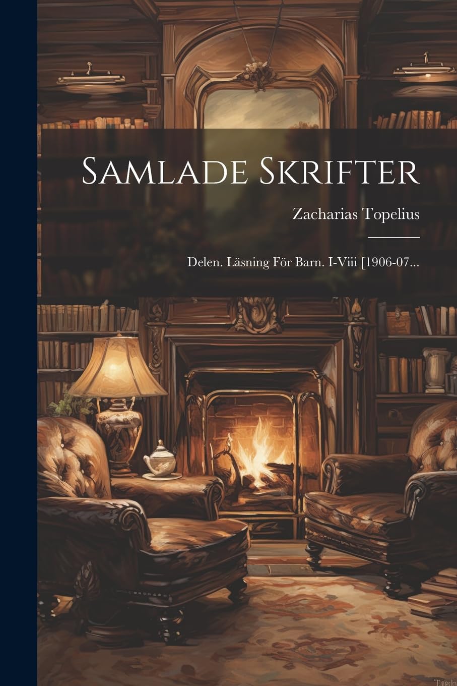 Samlade Skrifter: Delen. Läsning För Barn. I-viii [1906-07... Novels & Short Stories