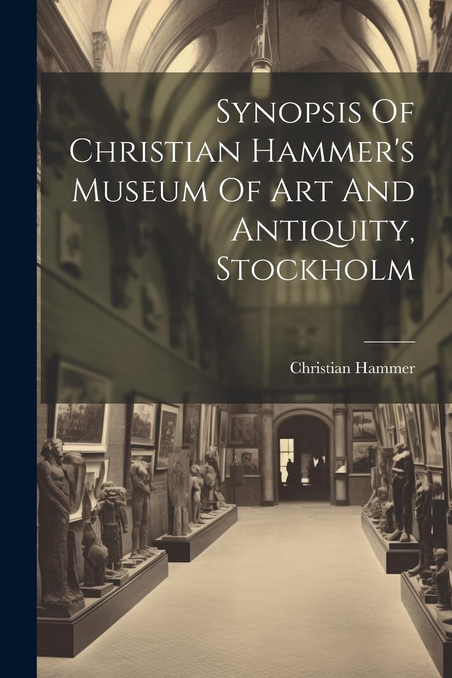 Synopsis Of Christian Hammer's Museum Of Art And Antiquity, Stockholm Social Sciences