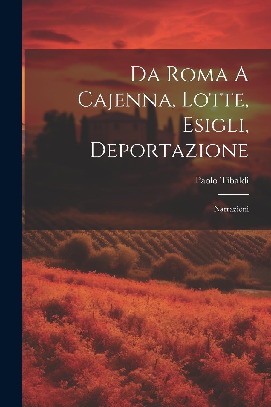 Da Roma A Cajenna, Lotte, Esigli, Deportazione: Narrazioni Politics & History