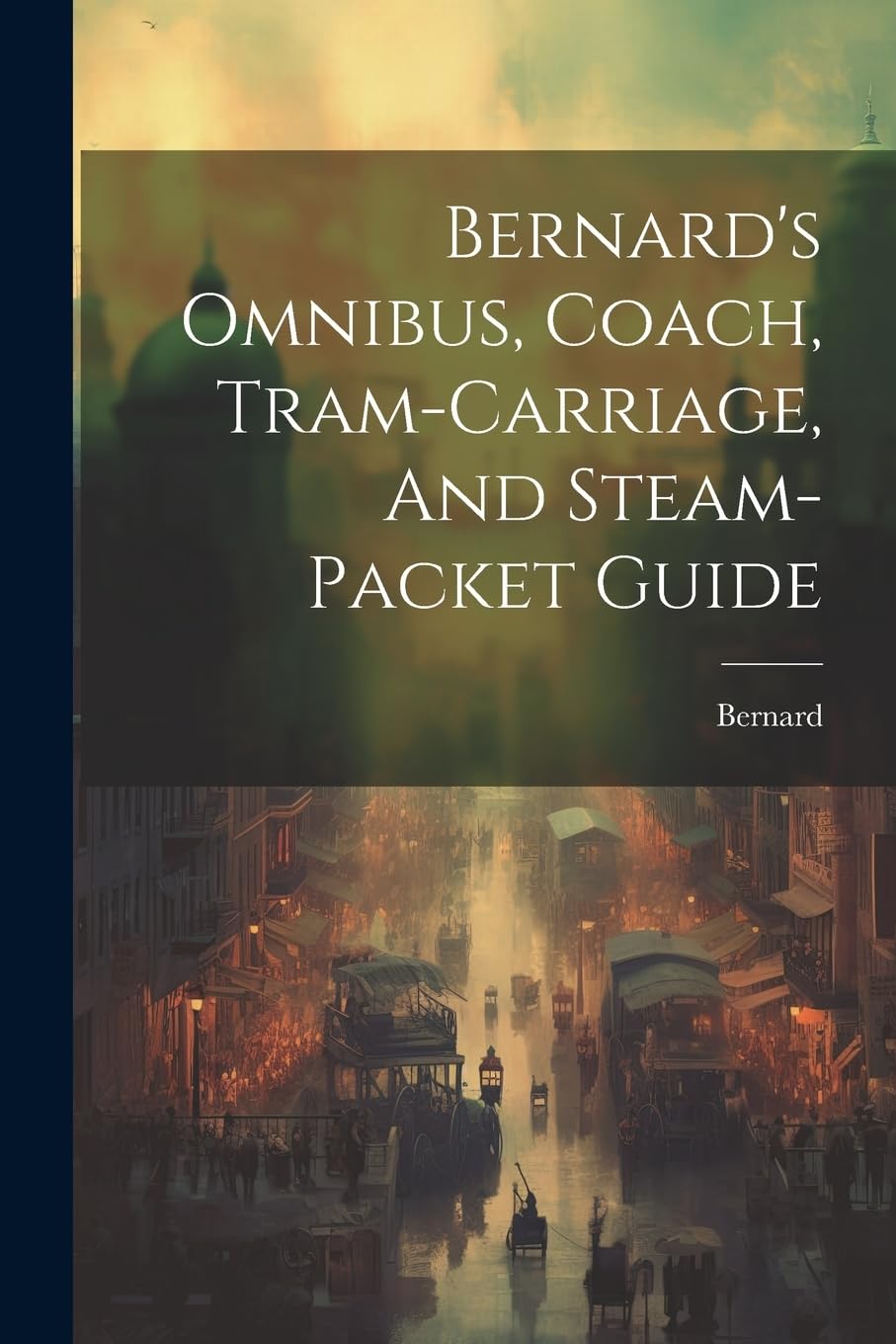 Bernard's Omnibus, Coach, Tram-carriage, And Steam-packet Guide Politics & History