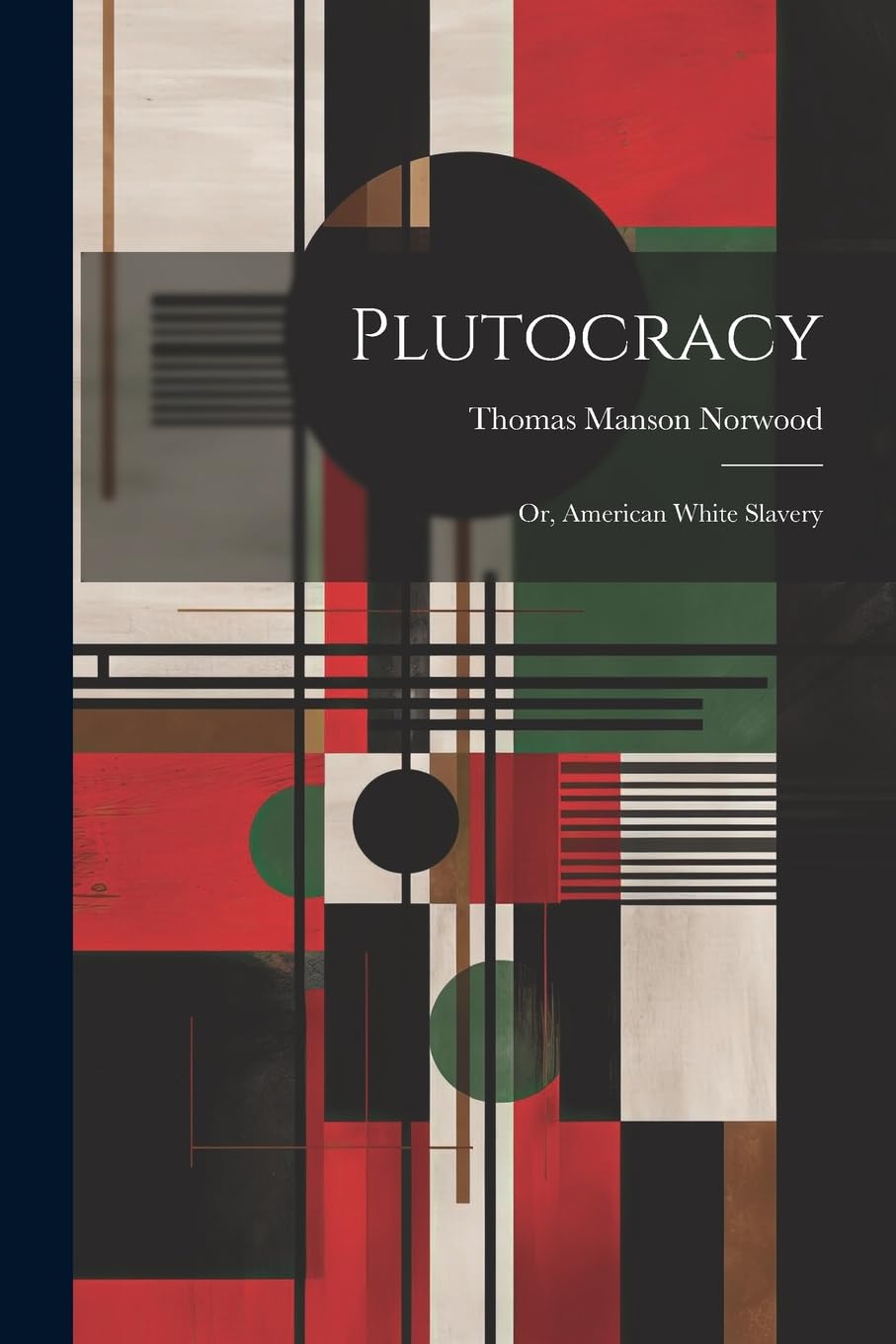 Plutocracy: Or, American White Slavery book