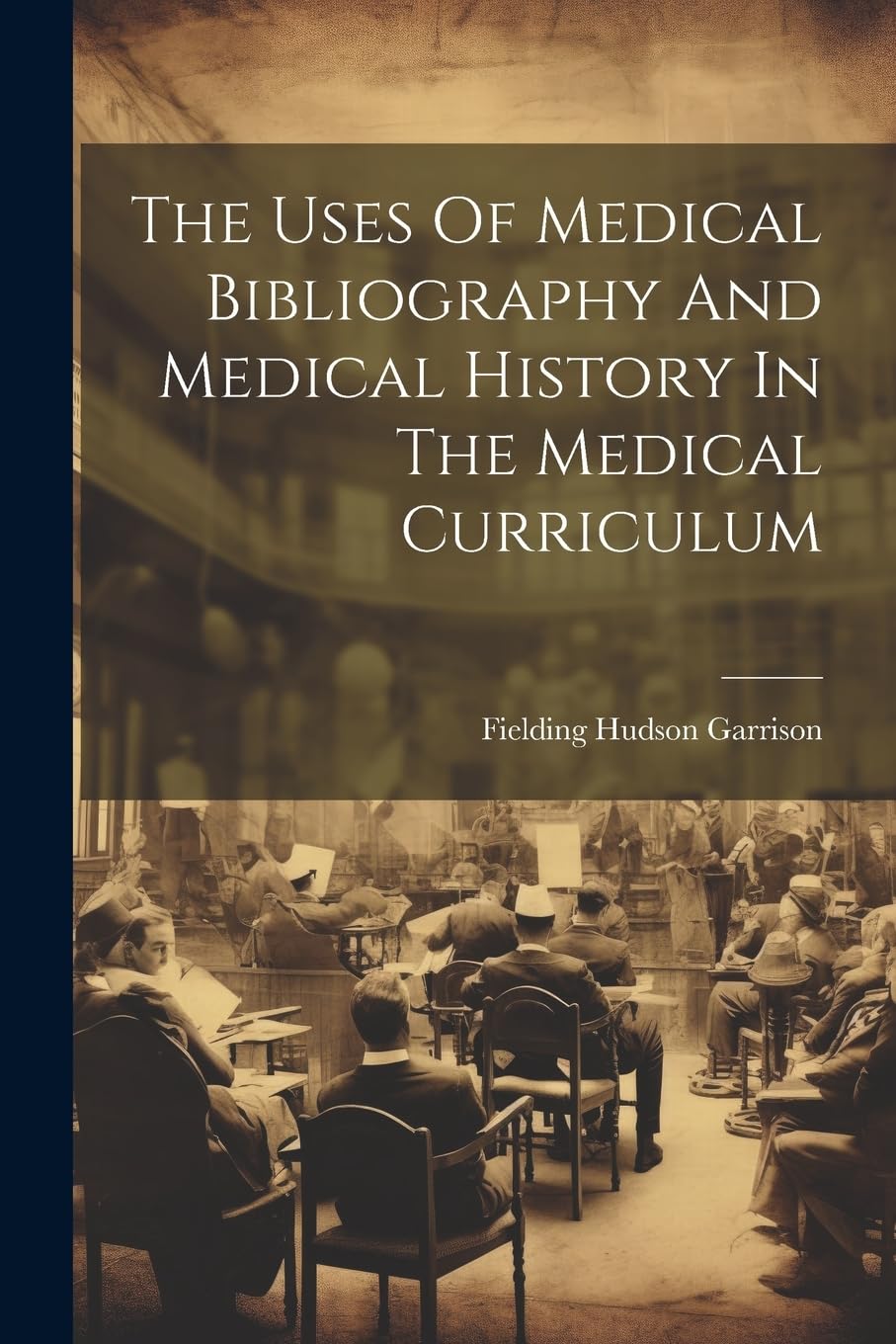 The Uses Of Medical Bibliography And Medical History In The Medical Curriculum book
