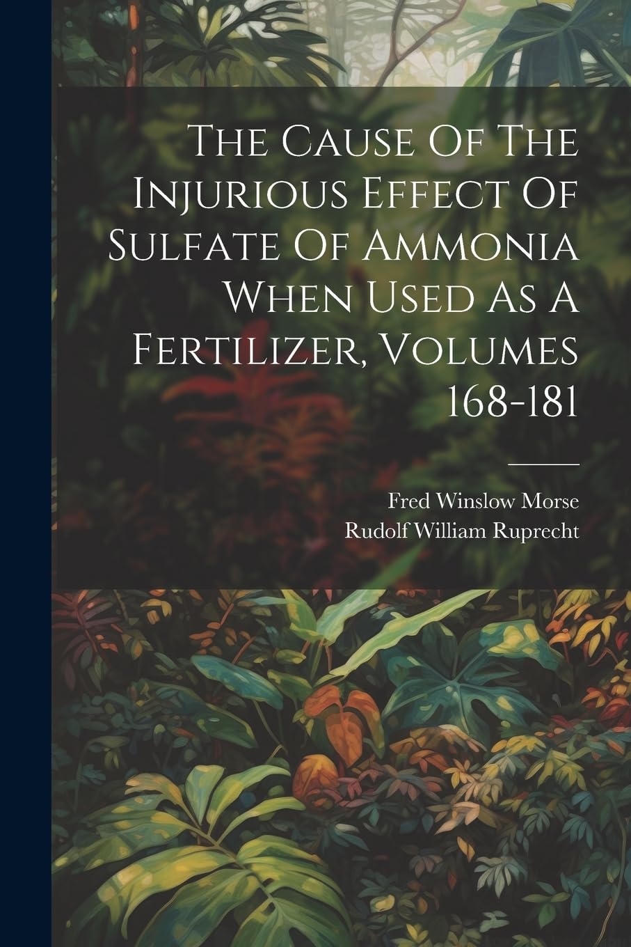 The Cause Of The Injurious Effect Of Sulfate Of Ammonia When Used As A Fertilizer, Volumes 168-181 book