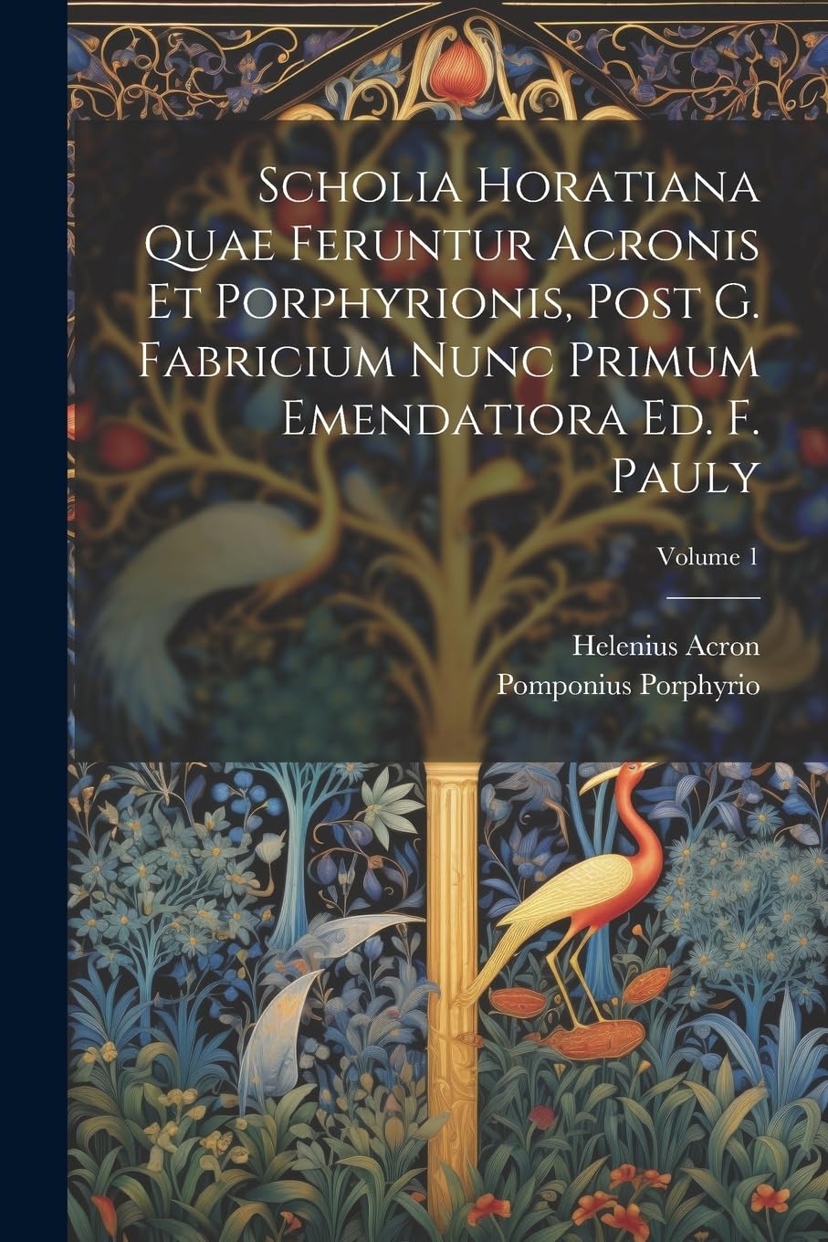 Scholia Horatiana Quae Feruntur Acronis Et Porphyrionis, Post G. Fabricium Nunc Primum Emendatiora Ed. F. Pauly; Volume 1 Contemporary literature