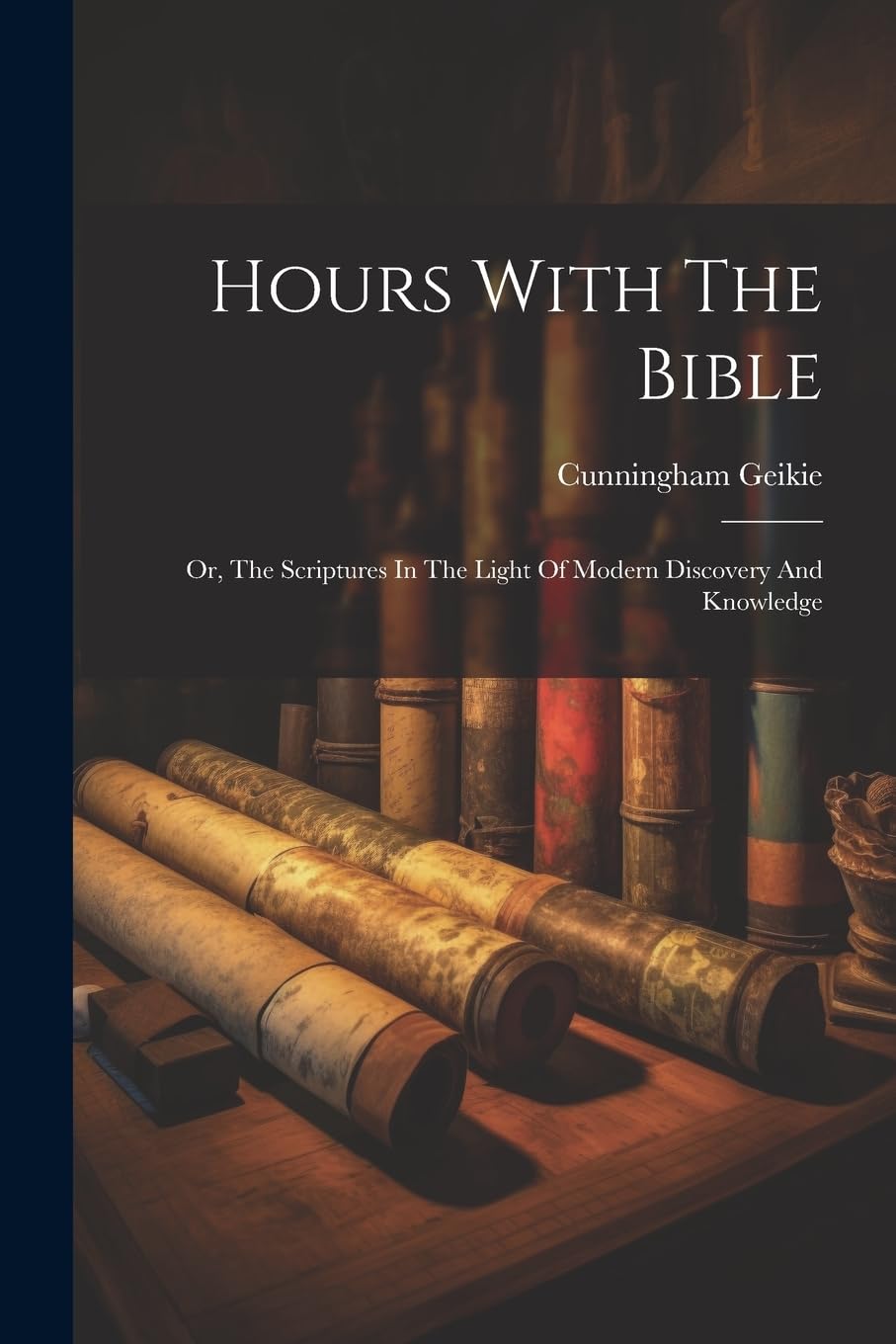 Hours With The Bible: Or, The Scriptures In The Light Of Modern Discovery And Knowledge Politics & History