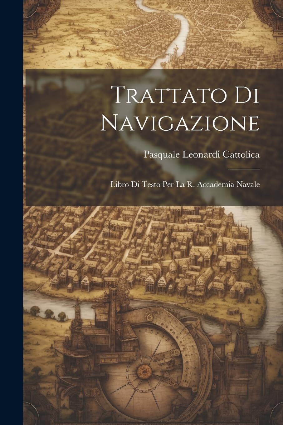 Trattato Di Navigazione: Libro Di Testo Per La R. Accademia Navale Politics & History
