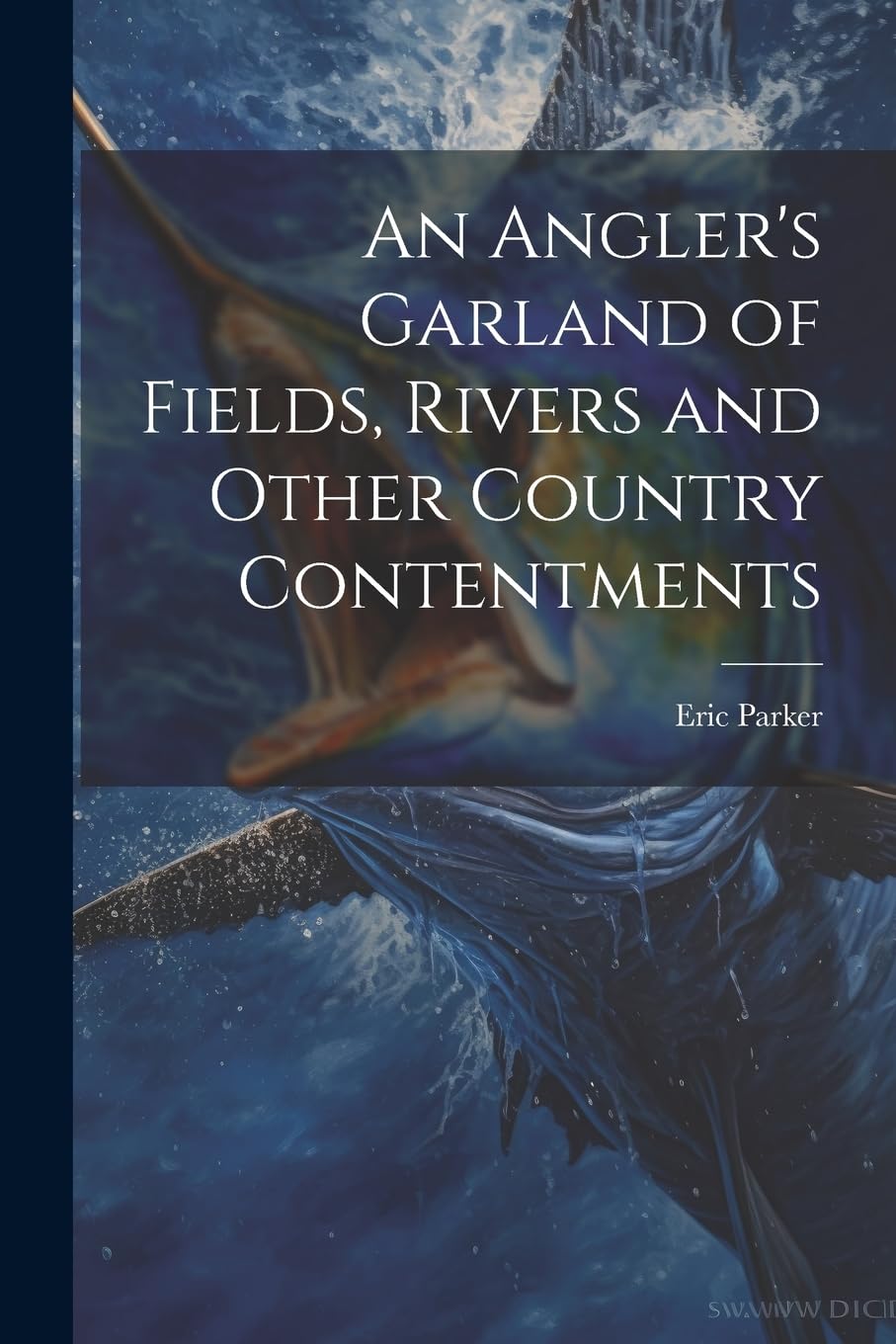 An Angler's Garland of Fields, Rivers and Other Country Contentments Politics & History