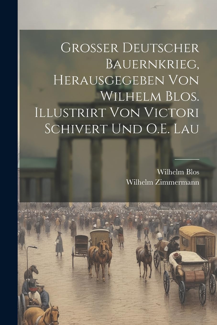 Grosser deutscher Bauernkrieg, herausgegeben von Wilhelm Blos. Illustrirt von Victori Schivert und O.E. Lau Politics & History