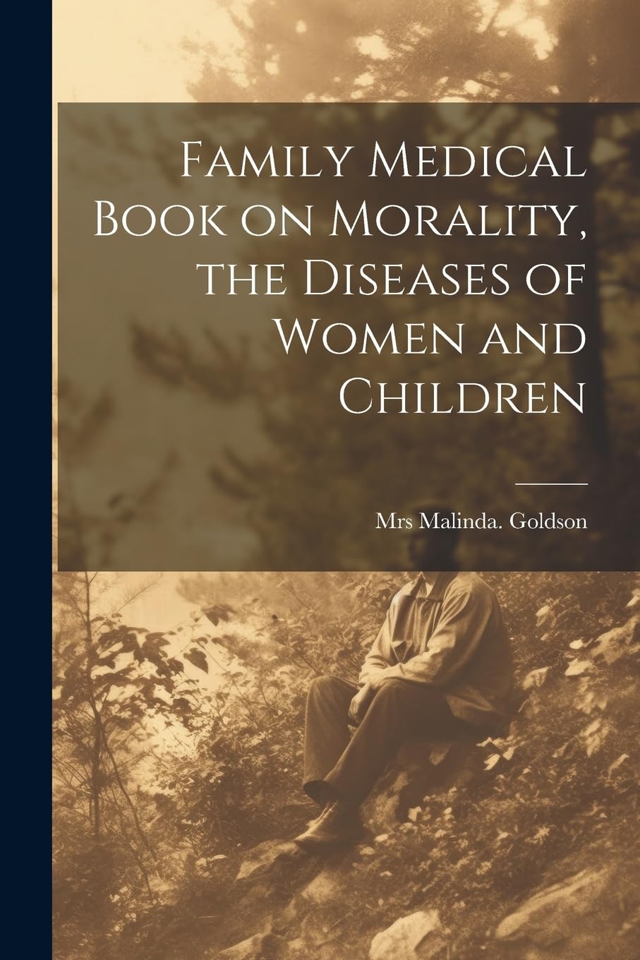 Family Medical Book on Morality, the Diseases of Women and Children Medicine