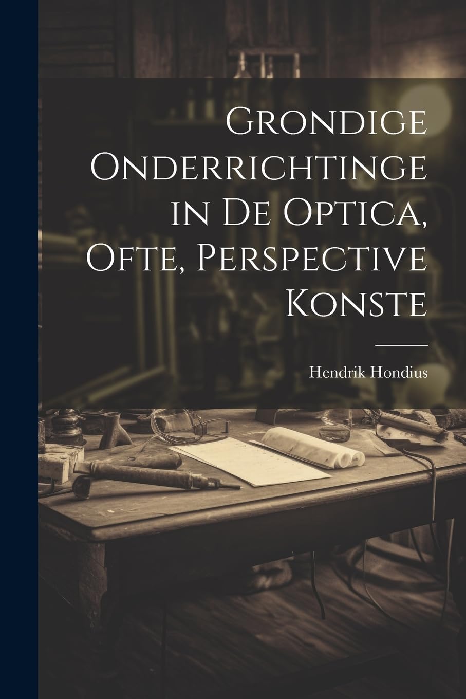Grondige onderrichtinge in de optica, ofte, Perspective konste book