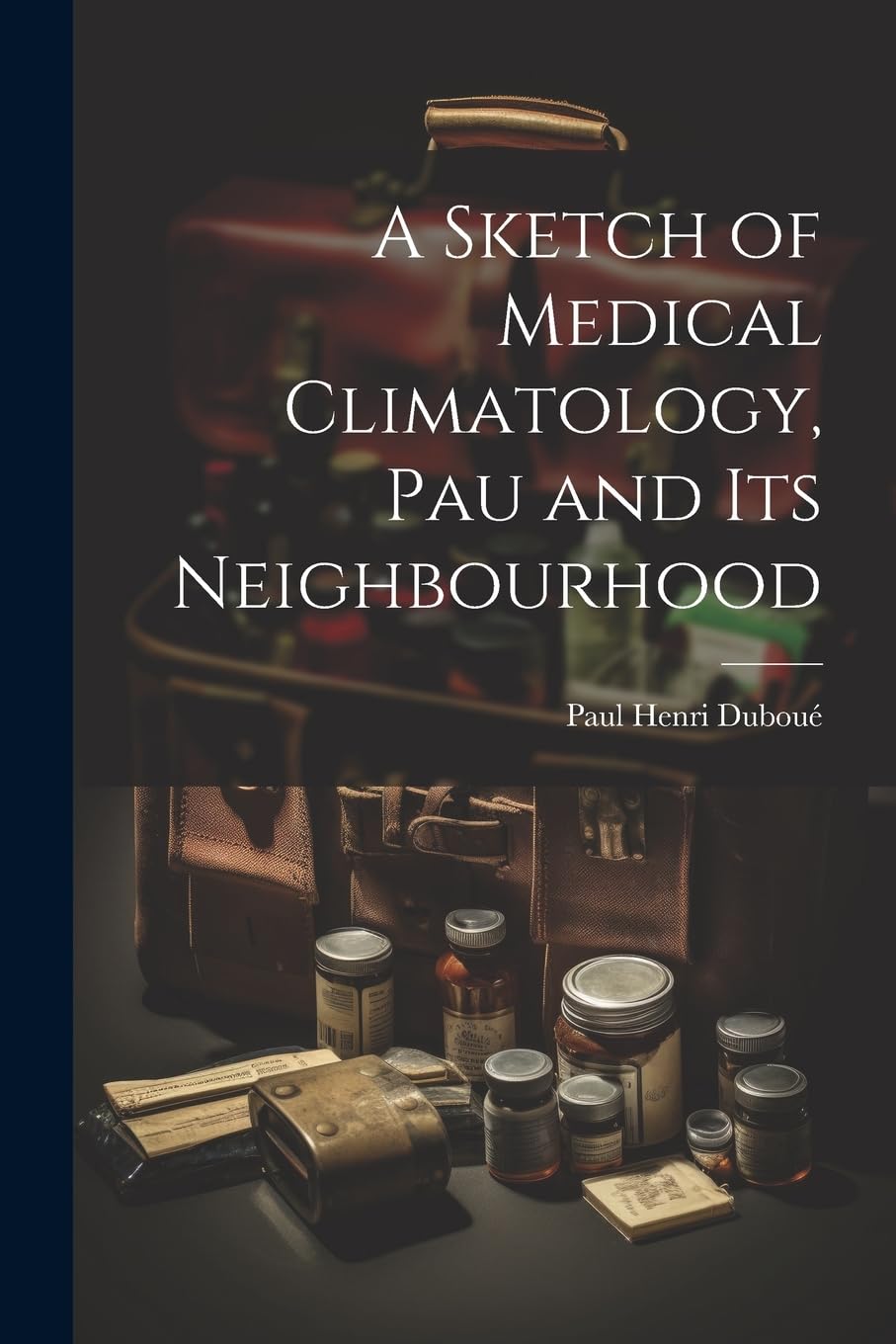 A Sketch of Medical Climatology, Pau and Its Neighbourhood Medicine