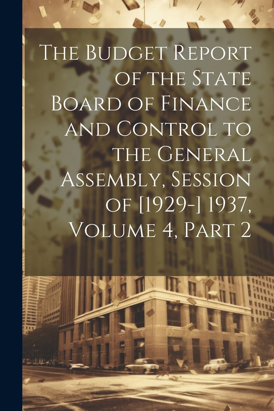 The Budget Report of the State Board of Finance and Control to the General Assembly, Session of 1937, Volume 4, part 2 Business, Finance & Career