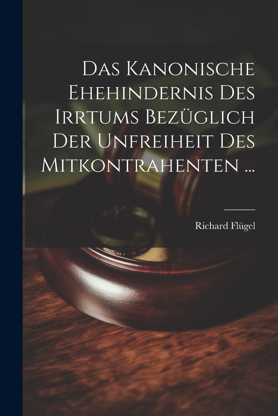 Das Kanonische Ehehindernis Des Irrtums Bezüglich Der Unfreiheit Des Mitkontrahenten ... Law