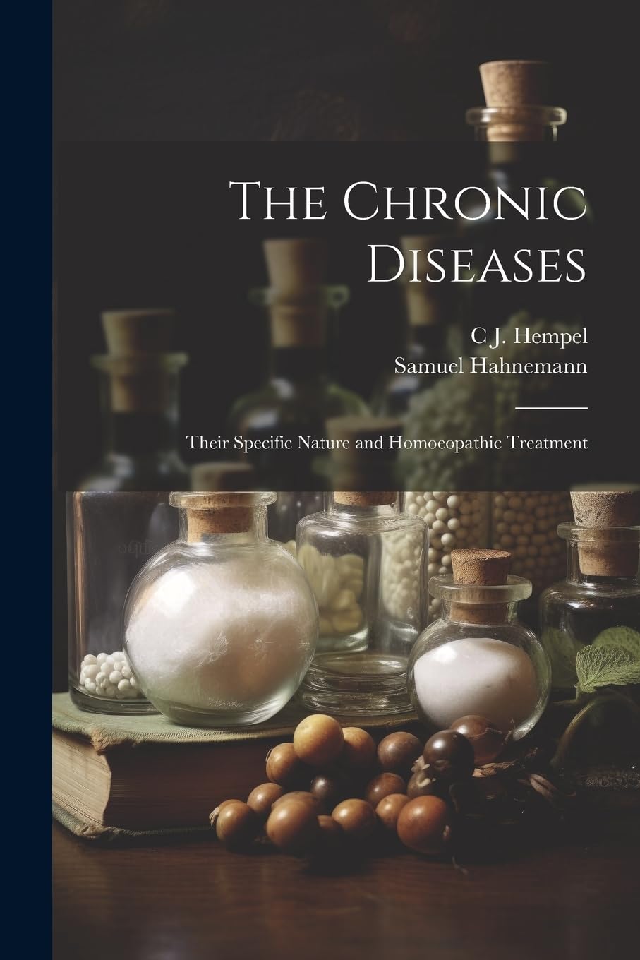 The Chronic Diseases: Their Specific Nature and Homoeopathic Treatment Medicine