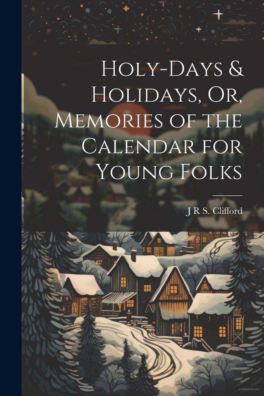 Holy-Days & Holidays, Or, Memories of the Calendar for Young Folks Non-fiction