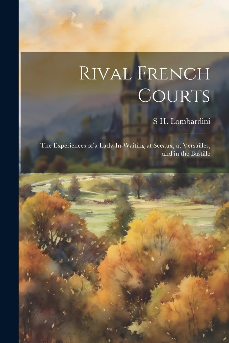 Rival French Courts: The Experiences of a Lady-In-Waiting at Sceaux, at Versailles, and in the Bastille Contemporary literature