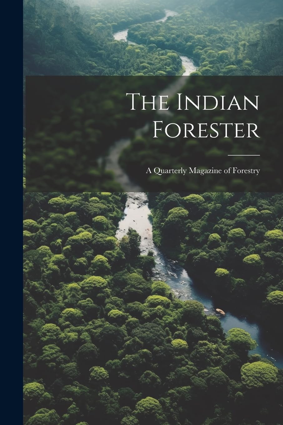 The Indian Forester; a Quarterly Magazine of Forestry Mathematics
