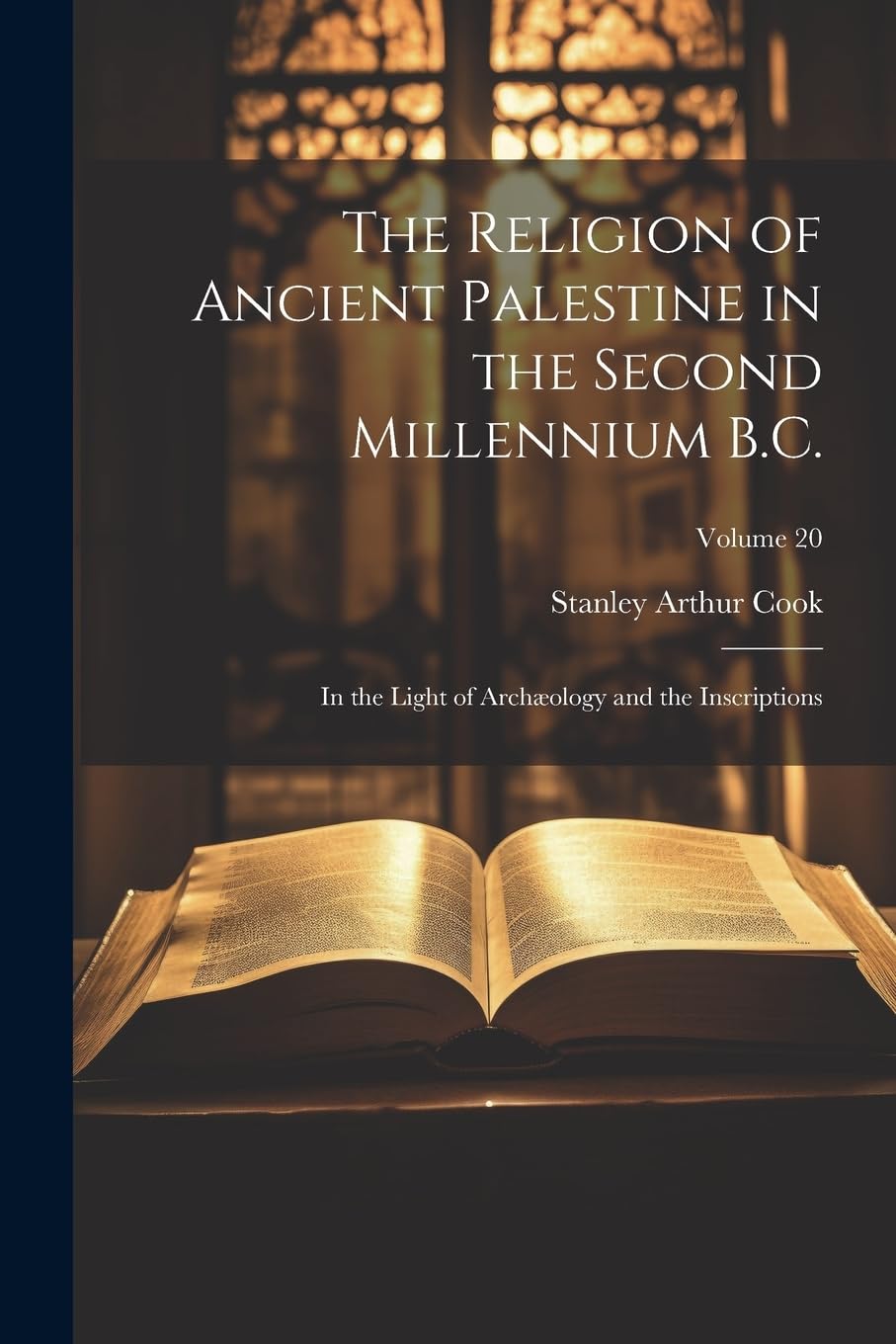 The Religion of Ancient Palestine in the Second Millennium B.C.: In the Light of Archæology and the Inscriptions; Volume 20 Politics & History