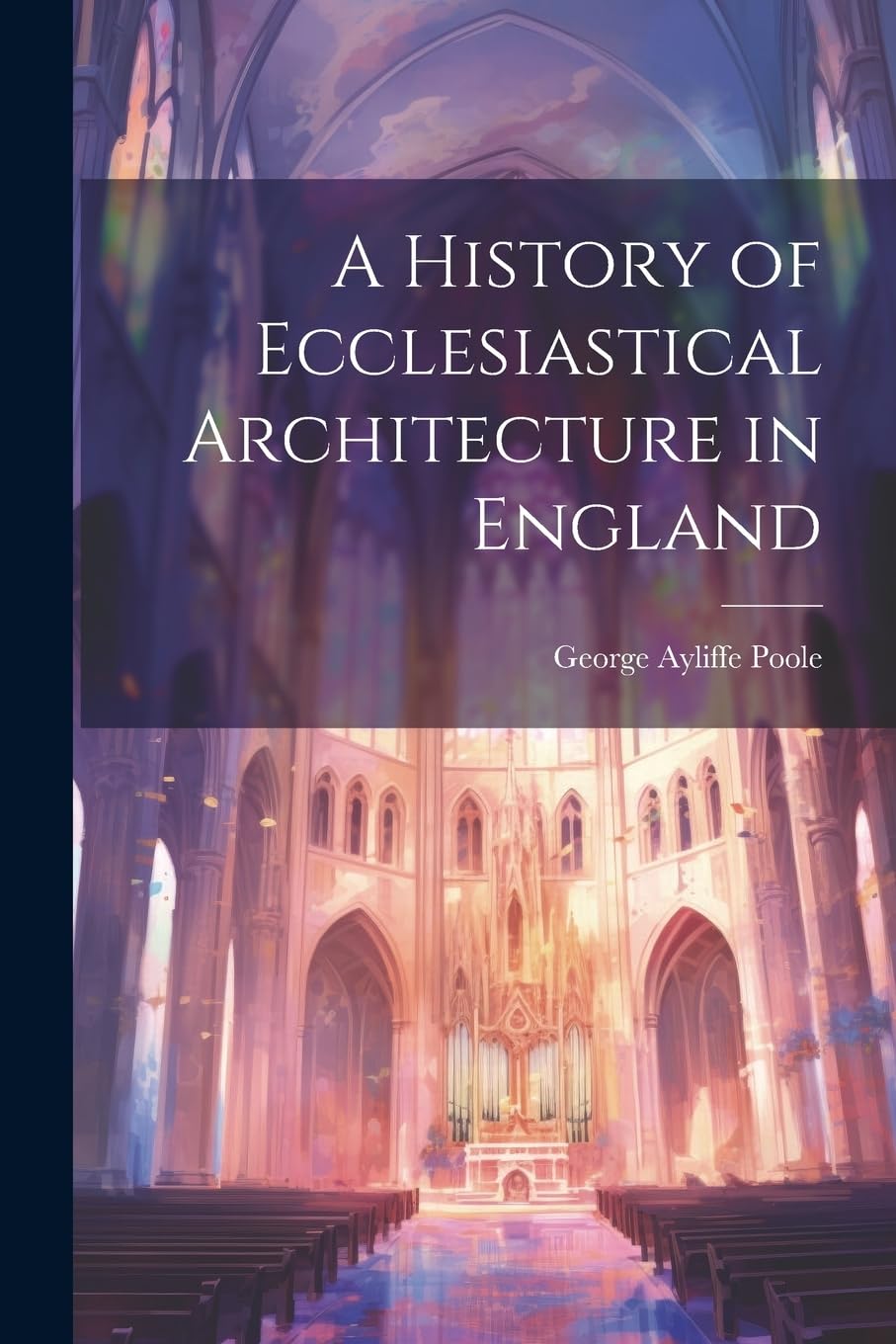 A History of Ecclesiastical Architecture in England Architecture