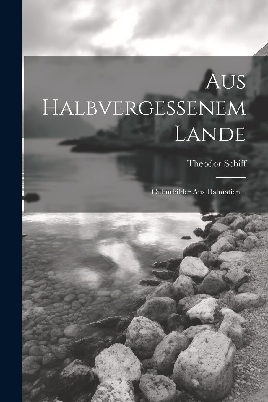 Aus Halbvergessenem Lande: Culturbilder Aus Dalmatien .. Leisure, Home & Garden