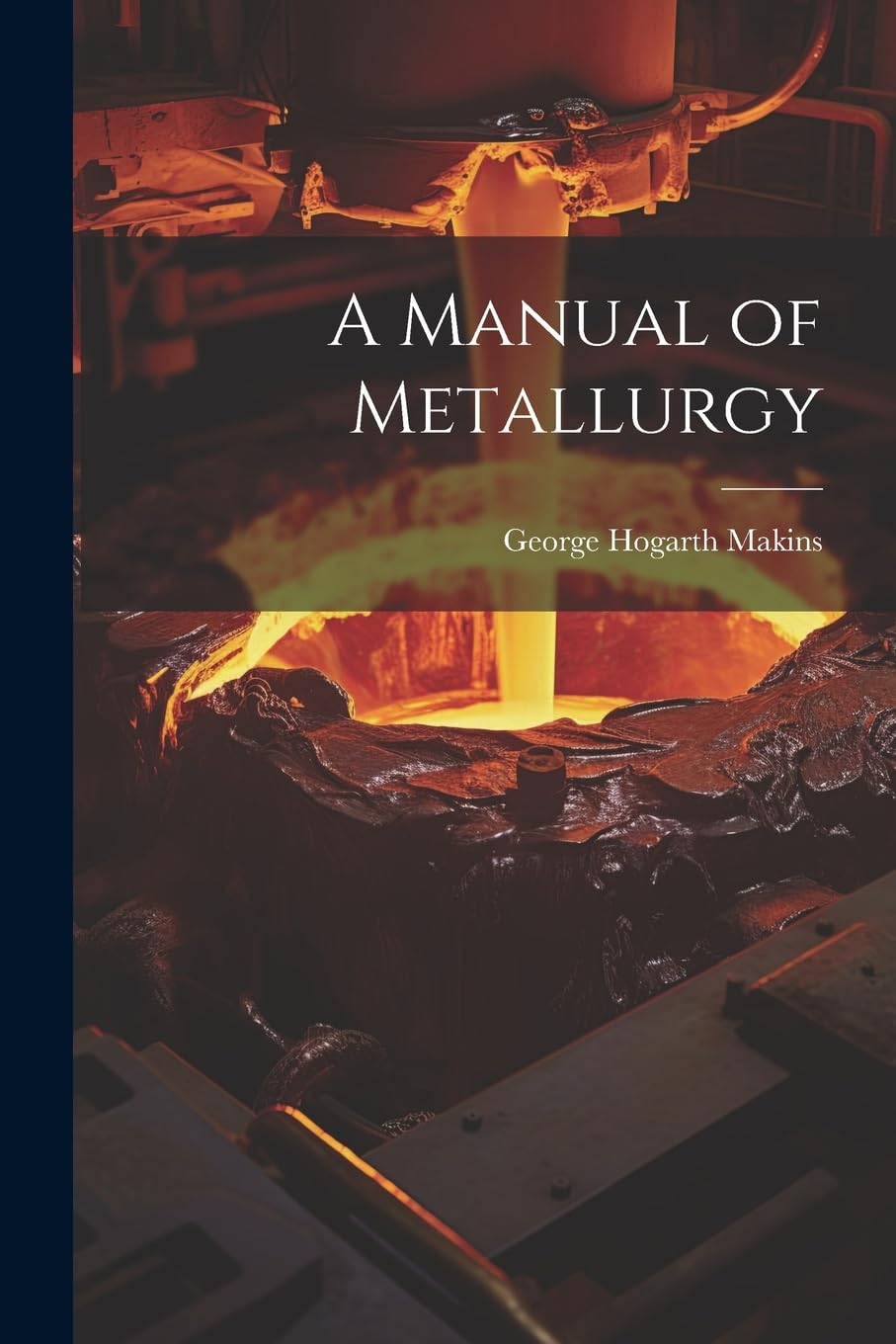 A Manual of Metallurgy Business & Technology