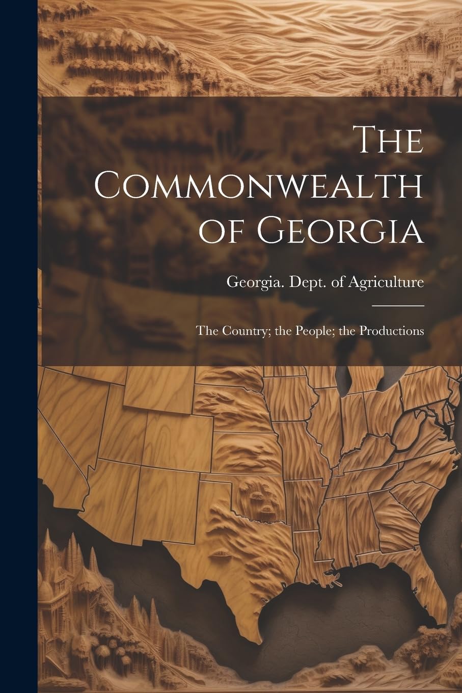 The Commonwealth of Georgia: The Country; the People; the Productions book