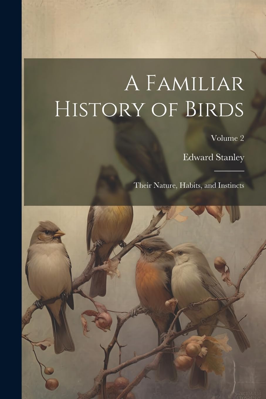 A Familiar History of Birds: Their Nature, Habits, and Instincts; Volume 2 book