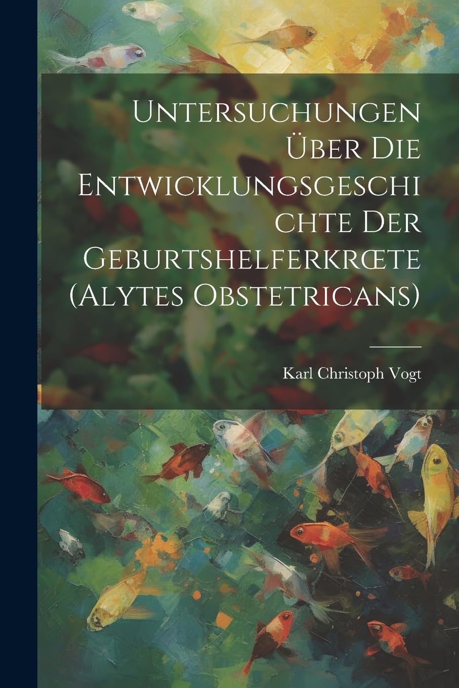 Untersuchungen Über Die Entwicklungsgeschichte Der Geburtshelferkroete (Alytes Obstetricans) Natural Sciences