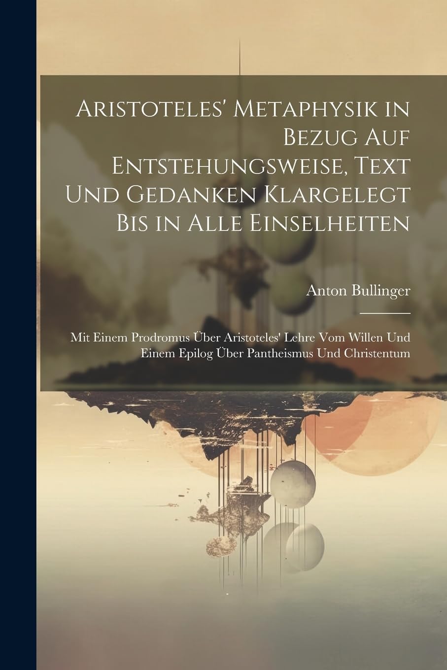Aristoteles' Metaphysik in Bezug Auf Entstehungsweise, Text Und Gedanken Klargelegt Bis in Alle Einselheiten: Mit Einem Prodromus Über Aristoteles' ... Einem Epilog Über Pantheismus Und Christentum book