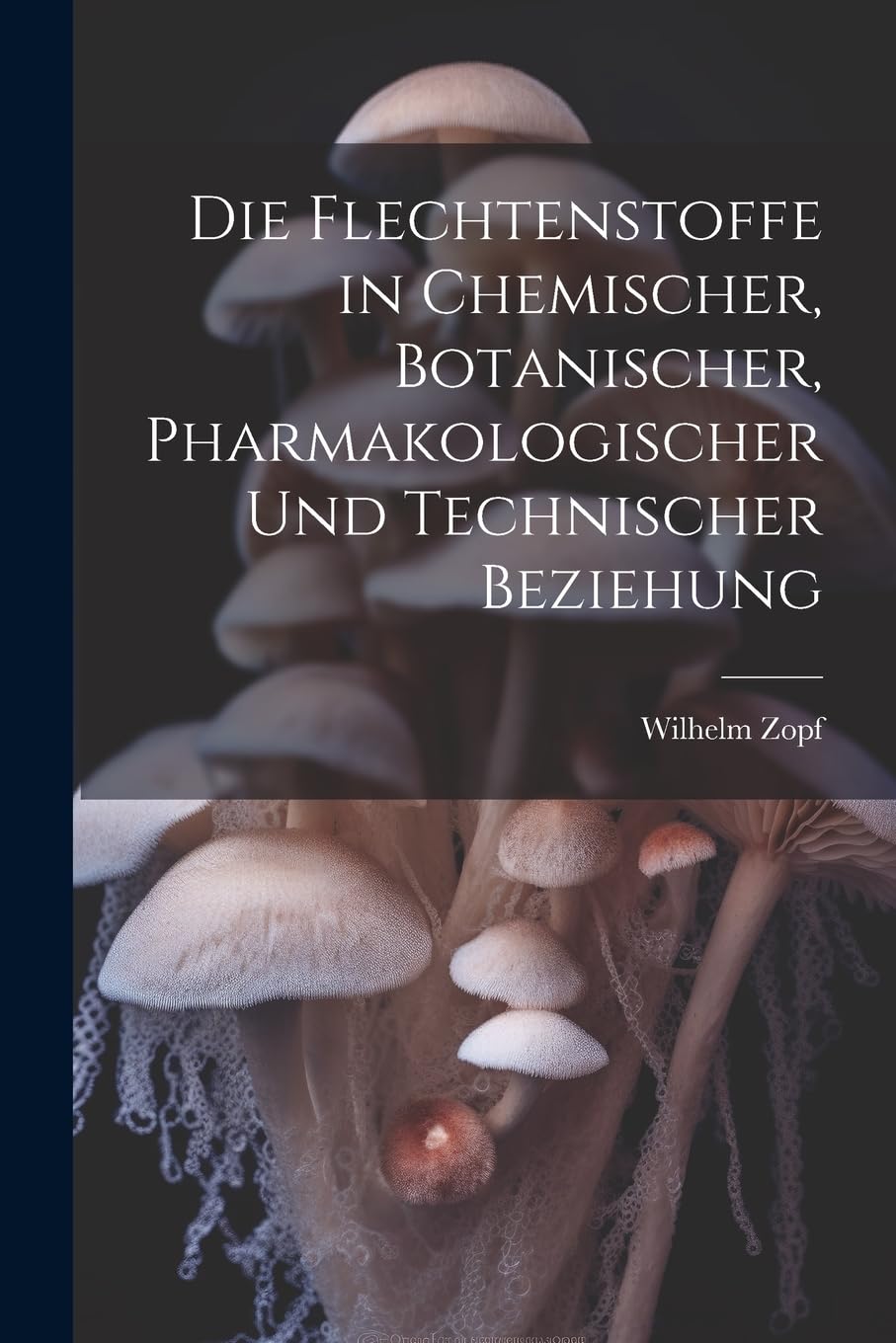 Die Flechtenstoffe in Chemischer, Botanischer, Pharmakologischer Und Technischer Beziehung Mathematics
