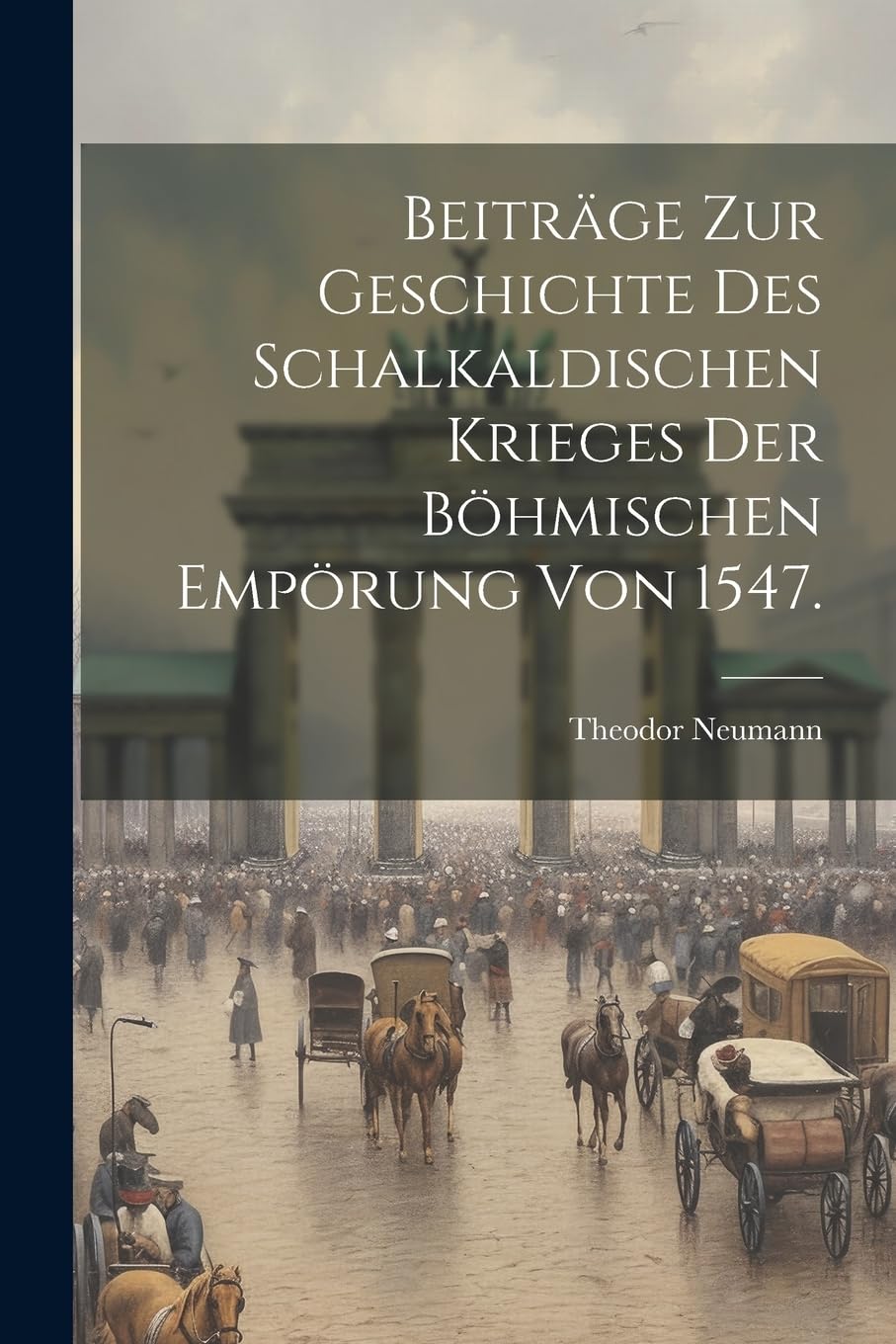 Beiträge zur Geschichte des Schalkaldischen Krieges der Böhmischen Empörung von 1547. Contemporary literature