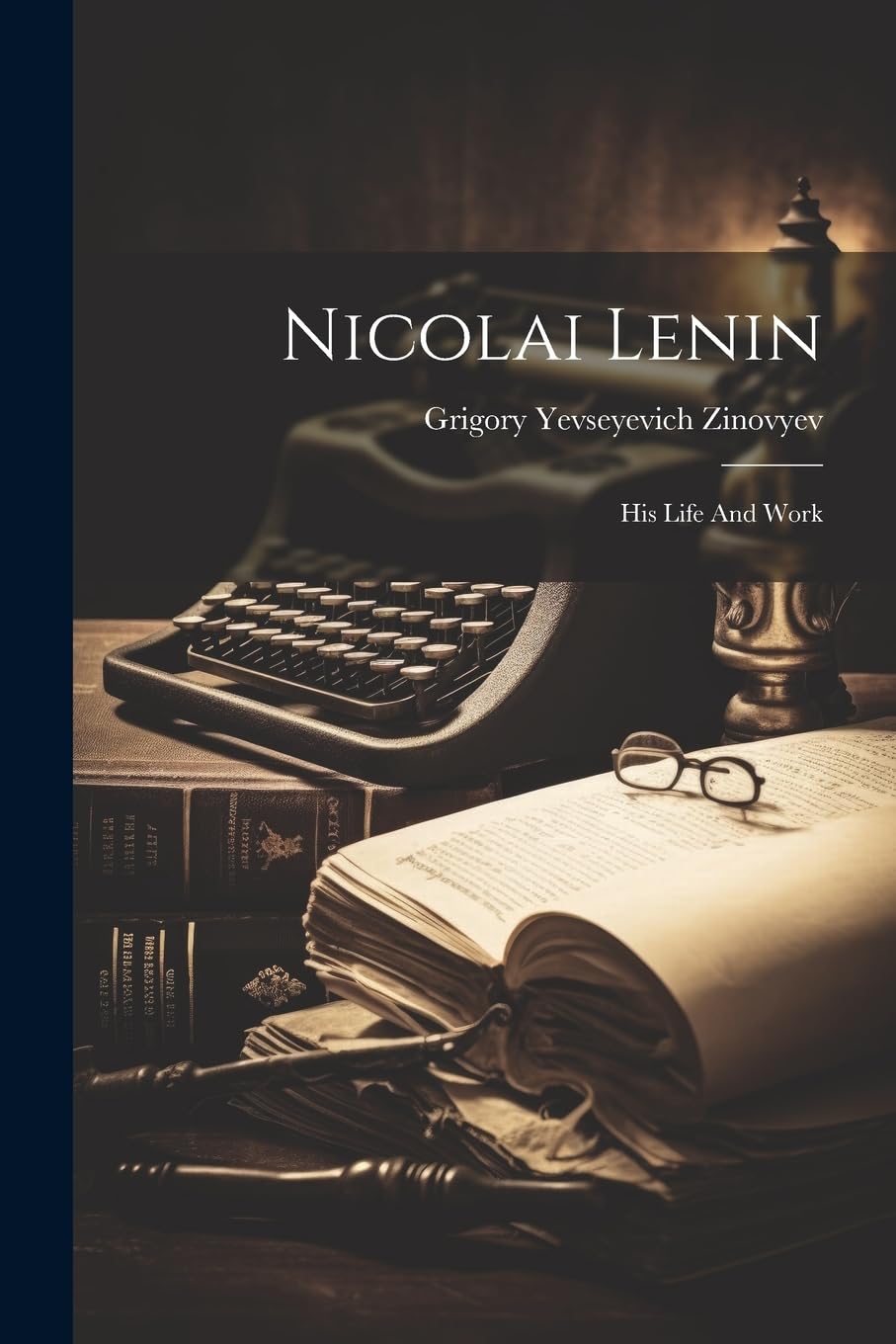 Nicolai Lenin: His Life And Work book