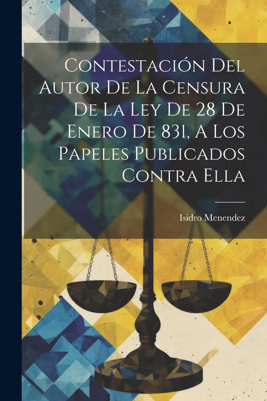 Contestación Del Autor De La Censura De La Ley De 28 De Enero De 831, A Los Papeles Publicados Contra Ella book