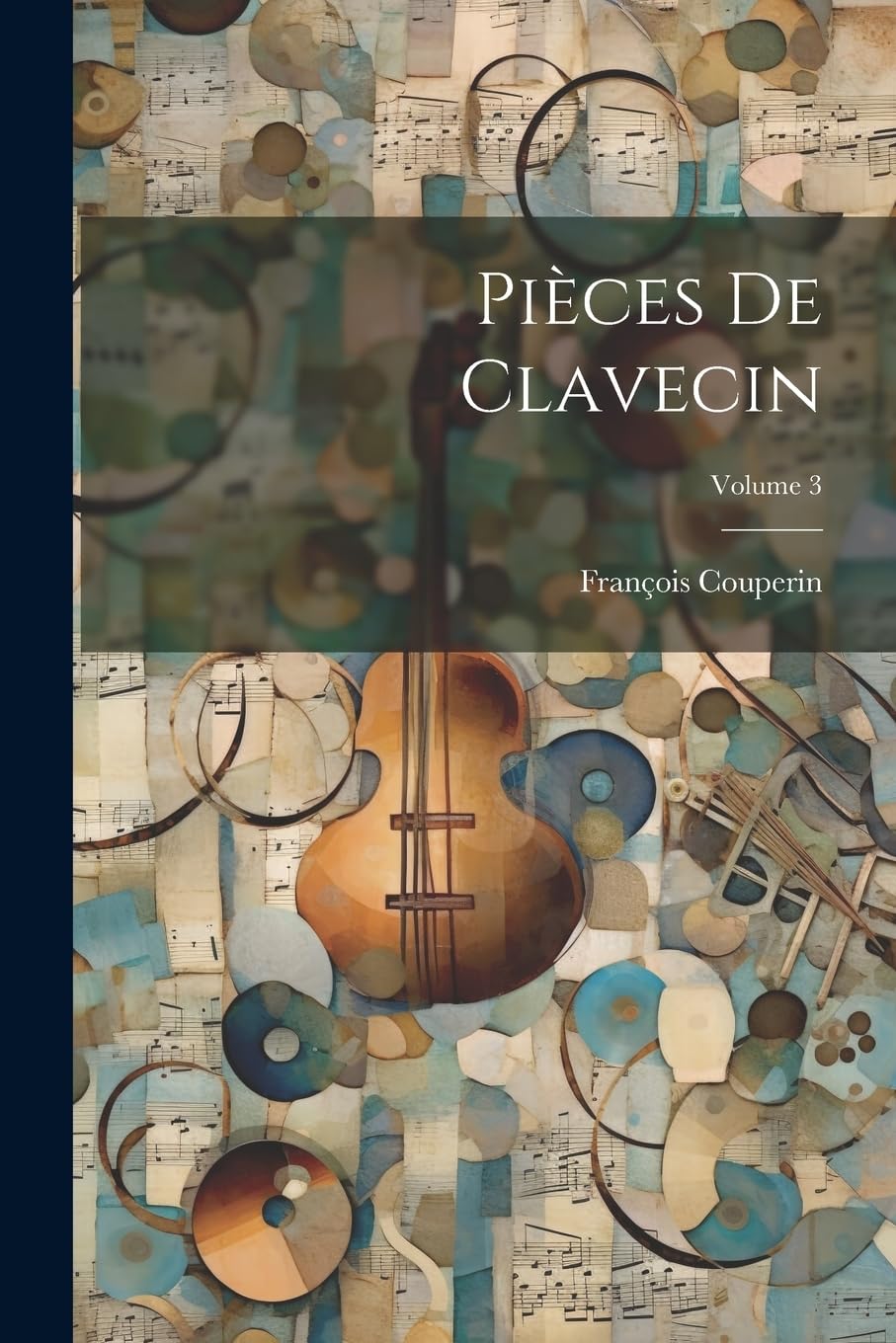 Pièces de clavecin; Volume 3 Arts & Music