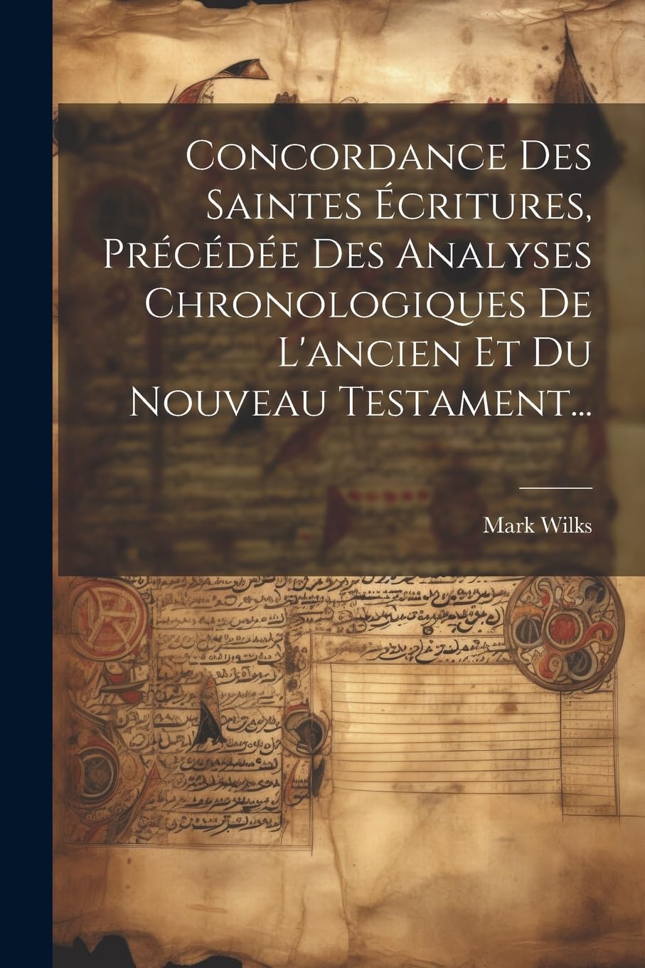 Concordance Des Saintes Écritures, Précédée Des Analyses Chronologiques De L'ancien Et Du Nouveau Testament... Politics & History