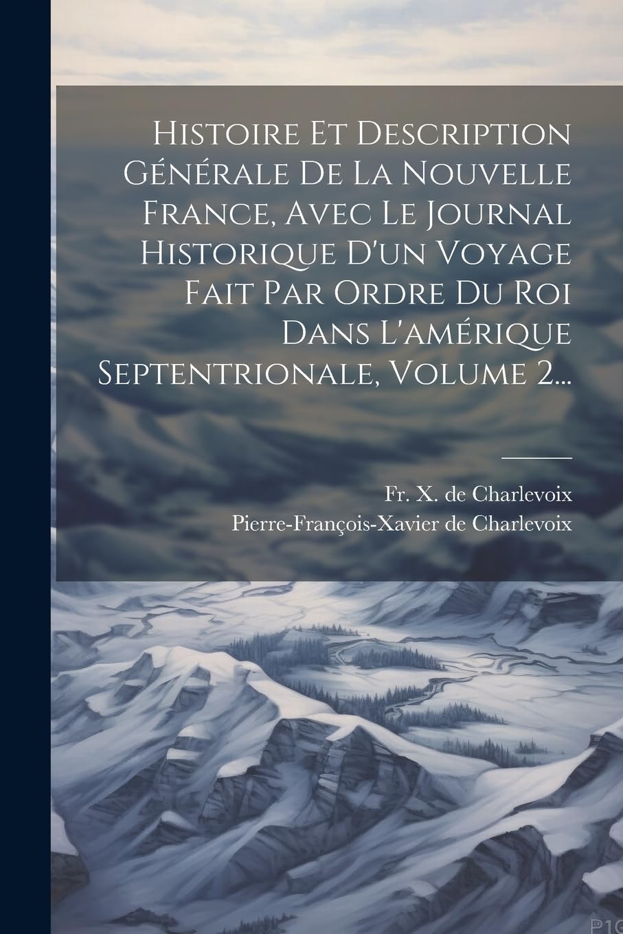 Histoire Et Description Générale De La Nouvelle France, Avec Le Journal Historique D'un Voyage Fait Par Ordre Du Roi Dans L'amérique Septentrionale, Volume 2... Politics & History