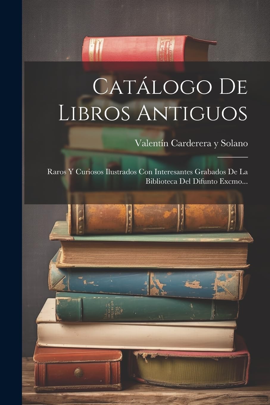 Catálogo De Libros Antiguos: Raros Y Curiosos Ilustrados Con Interesantes Grabados De La Biblioteca Del Difunto Excmo... Hobbies & Crafts