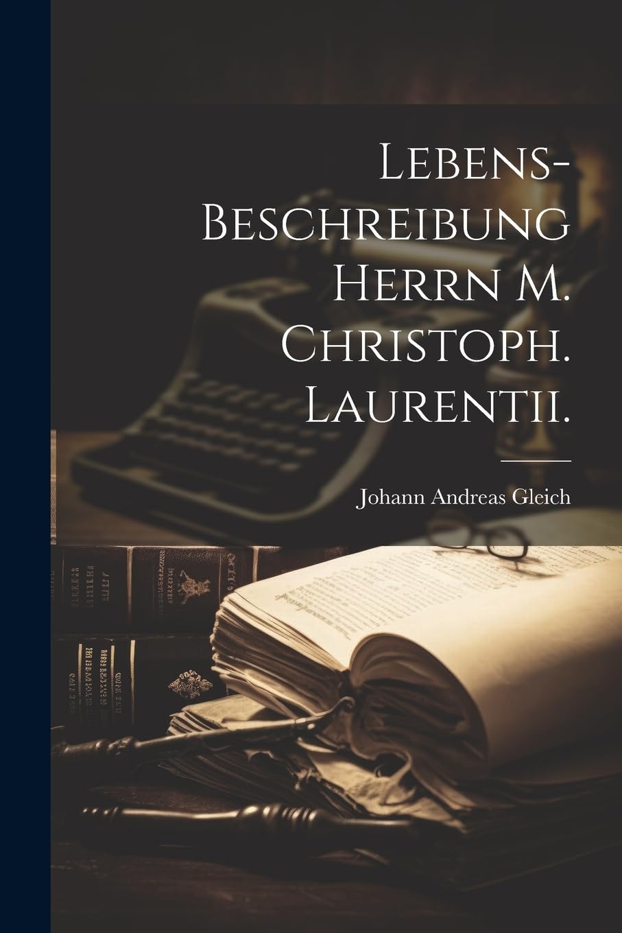 Lebens-Beschreibung Herrn M. Christoph. Laurentii. Memories