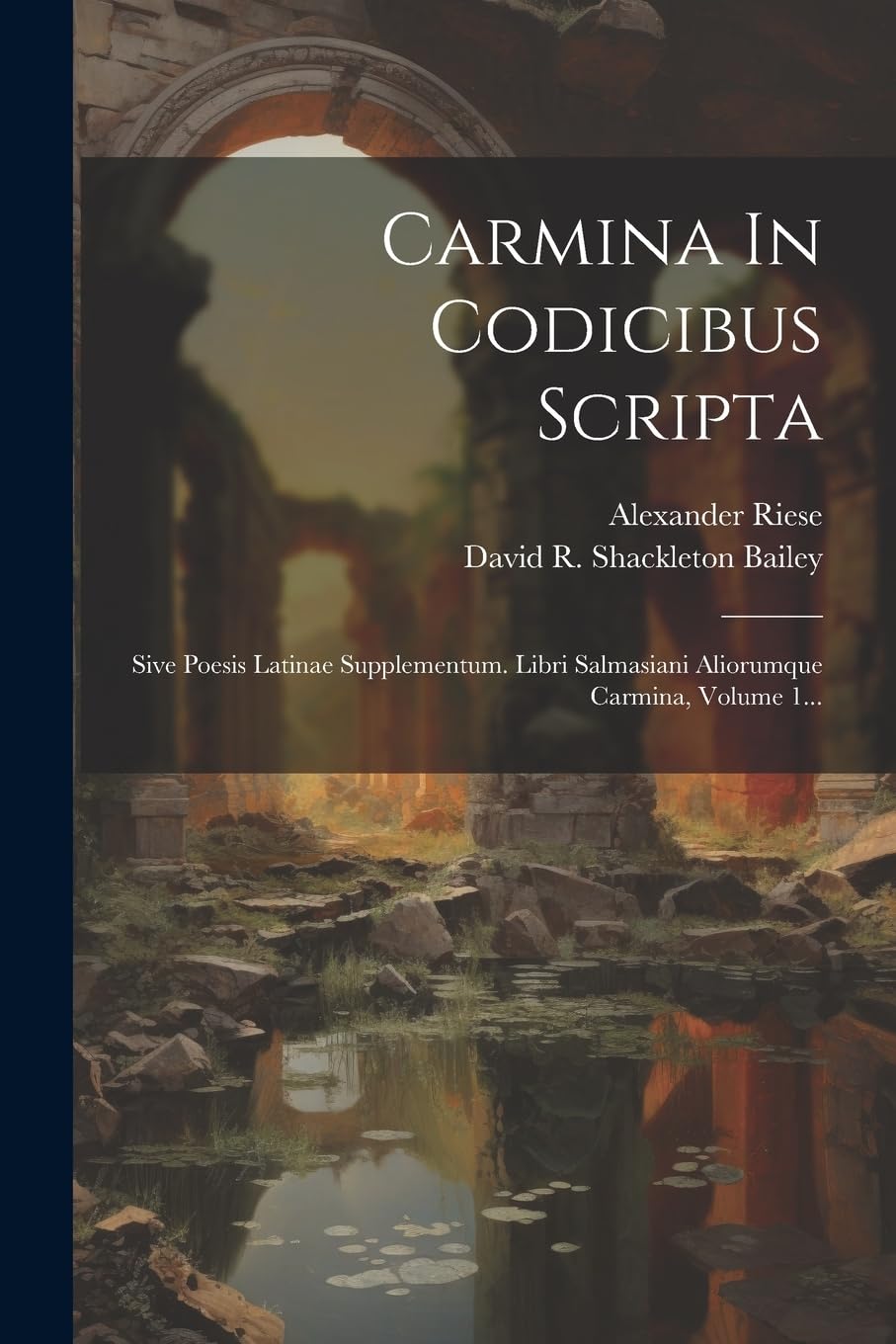 Carmina In Codicibus Scripta: Sive Poesis Latinae Supplementum. Libri Salmasiani Aliorumque Carmina, Volume 1... Historical Fiction