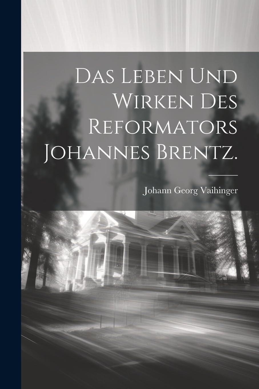 Das Leben und Wirken des Reformators Johannes Brentz. Politics & Society